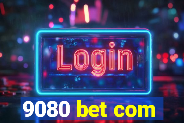 9080 bet com